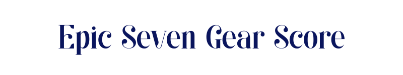 E7 Epic Seven Gear Score Calculator